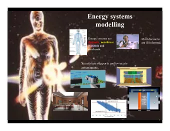 Energy systems  modelling  Energy systems are  Most decisions dynamic , non-linea r,  are
