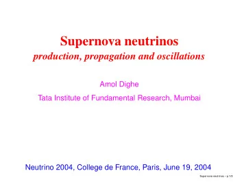 Supernova neutrinos  production, propagation and oscillations  Amol Dighe  Tata Institute of