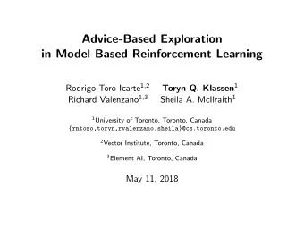 Advice-Based Exploration  in Model-Based Reinforcement Learning Rodrigo Toro Icarte 1 , 2 Toryn Q.