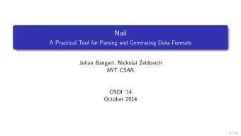 Nail  A Practical Tool for Parsing and Generating Data Formats  Julian Bangert, Nickolai Zeldovich