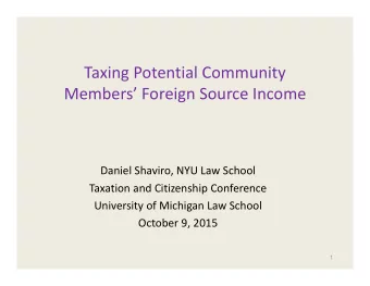 Taxing Potential Community Members Foreign Source Income Daniel Shaviro, NYU Law School Taxation