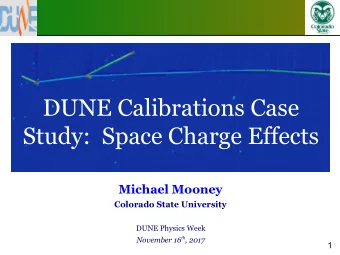 DUNE Calibrations Case  Study:  Space Charge Effects  Michael Mooney  Colorado State University