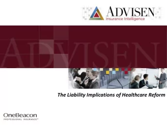 The Liability Implications of Healthcare Reform  1  About Advisen:  Advisen Ltd. is a