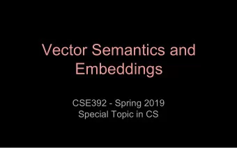 Vector Semantics and  Embeddings  CSE392 - Spring 2019  Special Topic in CS  Tasks
