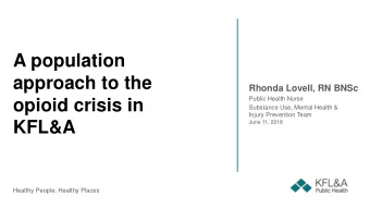 approach to the  Rhonda Lovell, RN BNSc  Public Health Nurse  opioid crisis in  Substance Use,