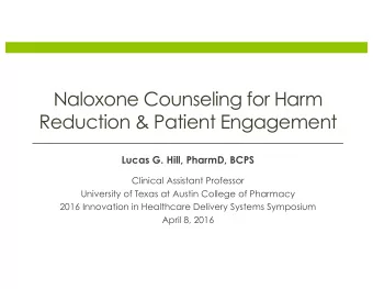 Naloxone Counseling for Harm  Reduction &amp; Patient Engagement Lucas G. Hill, PharmD, BCPS