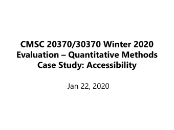 CMSC 20370/30370 Winter 2020 Evaluation  Quantitative Methods  Case Study: Accessibility  Jan