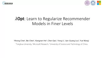 Opt : Learn to Regularize Recommender  Models in Finer Levels Yihong Chen  , Bei Chen  ,