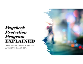 Paycheck  Protection  Program  EXPLAINED  CHERYL PANTHER, CPA/PFS, ADFA/CDFA  LILI VASILEFF, CFP,