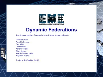 Dynamic Federations Seamless aggregation of standard-protocol-based storage endpoints Fabrizio