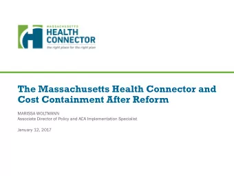 The Massachusetts Health Connector and  Cost Containment After Reform  MARISSA WOLTMANN  Associate