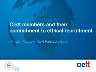 Ciett members and their  commitment to ethical recruitment  Sandro Pettineo, Ciett Policy Advisor