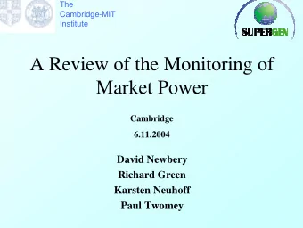 A Review of the Monitoring of  Market Power  Cambridge  6.11.2004  David Newbery  Richard Green