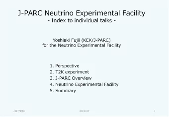 J-PARC Neutrino Experimental Facility  - Index to individual talks -  Yoshiaki Fujii (KEK/J-PARC)