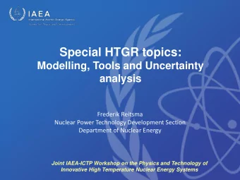 Special HTGR topics:  Modelling, Tools and Uncertainty  analysis  Frederik Reitsma  Nuclear Power