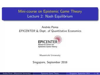 Mini-course on Epistemic Game Theory  Lecture 2: Nash Equilibrium  Andrs Perea EPICENTER &amp;