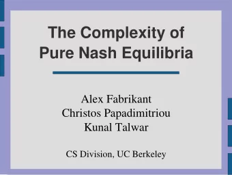 The Complexity of  Pure Nash Equilibria  Alex Fabrikant  Christos Papadimitriou  Kunal Talwar  CS