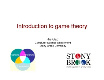 Introduction to game theory  Introduction to game theory  Jie Gao  Computer Science Department
