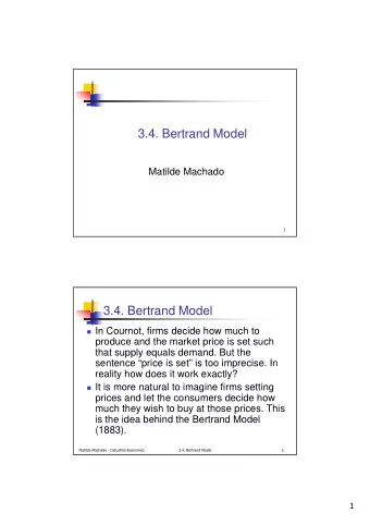 3.4. Bertrand Model  Matilde Machado    3.4. Bertrand Model  In Cournot, firms decide how