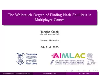 The Weihrauch Degree of Finding Nash Equilibria in  Multiplayer Games  Tonicha Crook  Joint work