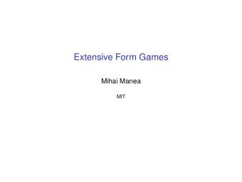 Extensive Form Games  Mihai Manea  MIT  Extensive-Form Games  N : finite set of players; nature
