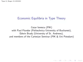 Economic Equilibria in Type Theory  Cezar Ionescu (PIK)  with Paul Flondor (Politechnica University