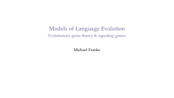 Models of Language Evolution  Evolutionary game theory &amp; signaling games  Michael Franke