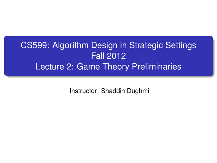 cs599 algorithm design in strategic settings fall 2012