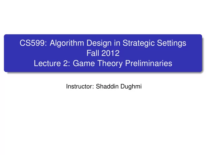 cs599 algorithm design in strategic settings fall 2012