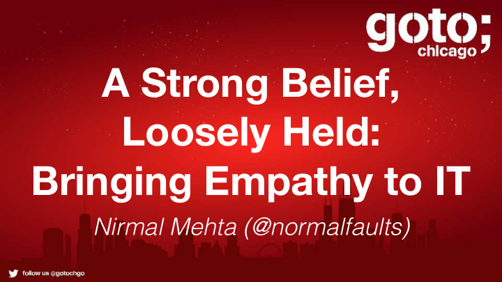 a strong belief loosely held bringing empathy to it