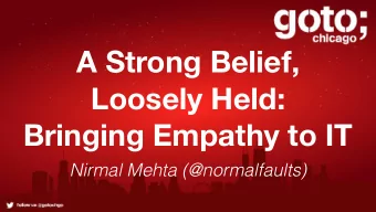 A Strong Belief,  Loosely Held:  Bringing Empathy to IT  Nirmal Mehta (@normalfaults)  Nirmal Mehta