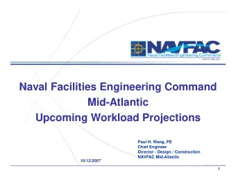 Naval Facilities Engineering Command  Mid-Atlantic  Upcoming Workload Projections  Paul H. Wang, PE