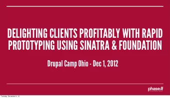 DELIGHTING CLIENTS PROFITABLY WITH RAPID  PROTOTYPING USING SINATRA &amp; FOUNDATION  Drupal Camp