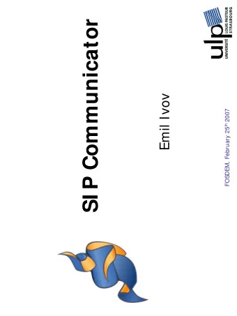 SI P Communicator  Emil Ivov FOSDEM, February 25 th 2007  Table of Contents  What is SIP
