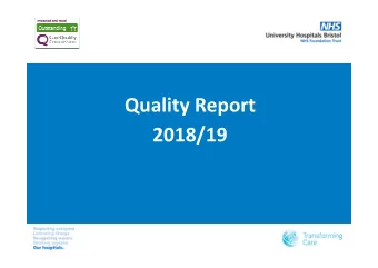 Quality Report  2018/19  UH Bristol  9 hospital sites  100+ clinical services  8,700 (WTE)