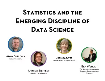 Statistics and the  Emerging Discipline of  Data Science  Adam Sullivan  Jessica Utts  Brown