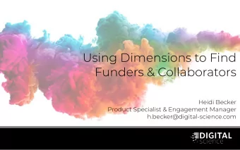 Using Dimensions to Find  Funders &amp; Collaborators  Heidi Becker  Product Specialist &amp;