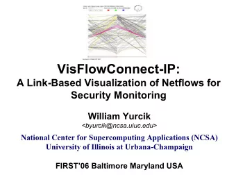 VisFlowConnect-IP:  A Link-Based Visualization of Netflows for  Security Monitoring  William Yurcik