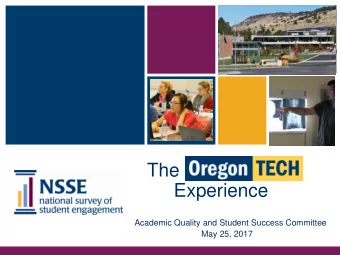 The Oregon Tech  Experience  Academic Quality and Student Success Committee  May 25, 2017  NSSE and