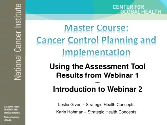 Using the Assessment Tool  Results from Webinar 1  ---  Introduction to Webinar 2  Leslie Given