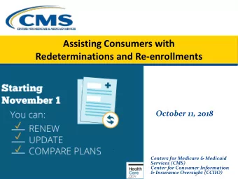 Assisting Consumers with  Redeterminations and Re-enrollments  October 11, 2018  Centers for