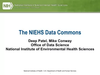 The NIEHS Data Commons  Deep Patel, Mike Conway  Office of Data Science  National Institute of