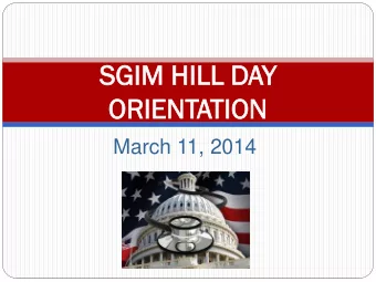 SGIM HI  M HILL D  LL DAY  ORIENT  ENTATIO  ION  March 11, 2014  Agend  nda  4:00 - 4:10