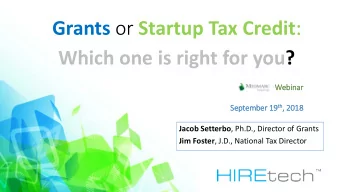Grants or Startup Tax Credit :  Which one is right for you?  Web  ebinar 19 th , 2018  Septem