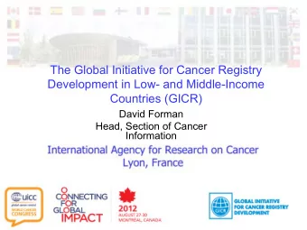 The Global Initiative for Cancer Registry  Development in Low- and Middle-Income  Countries (GICR)