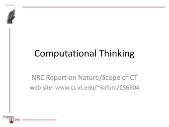 Computational Thinking  NRC Report on Nature/Scope of CT  web site: www.cs.vt.edu/~kafura/CS6604