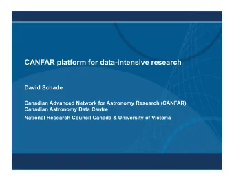 CANFAR platform for data-intensive research  David Schade  Canadian Advanced Network for Astronomy