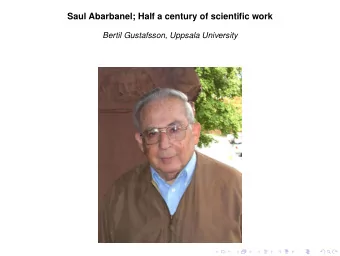 Saul Abarbanel; Half a century of scientific work  Bertil Gustafsson, Uppsala University  Grew up