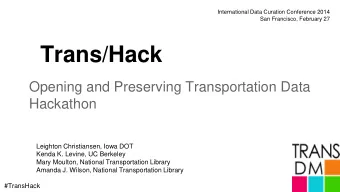 Trans/Hack  Opening and Preserving Transportation Data  Hackathon  Leighton Christiansen, Iowa DOT