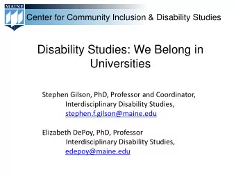 Disability Studies: We Belong in  Universities  Stephen Gilson, PhD, Professor and Coordinator,